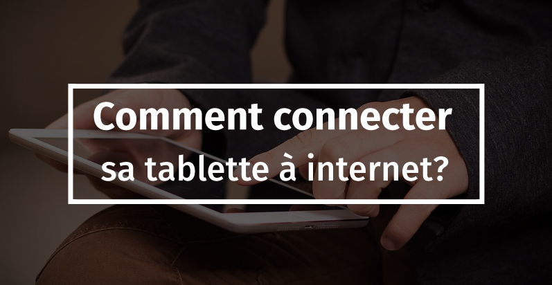 Comment se connecter à Internet avec une tablette tactile ? - Le