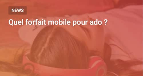 quel forfait mobile pour ado