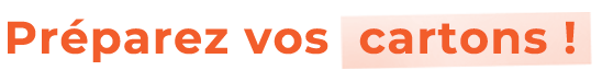 préparez vos cartons